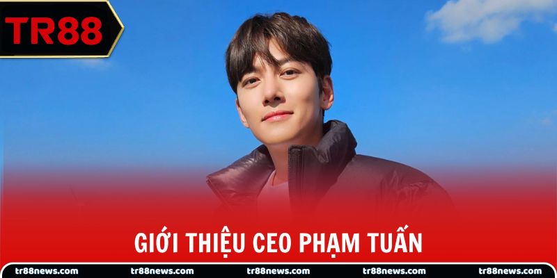 Giới thiệu CEO Phạm Tuấn