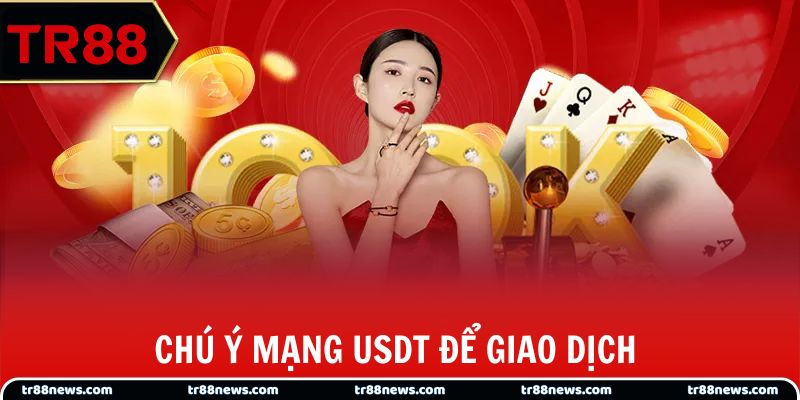 Chú ý mạng USDT để giao dịch nhanh chóng