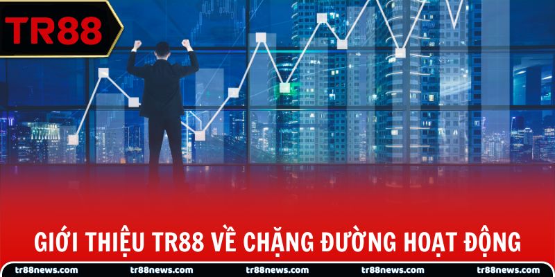 Giới thiệu TR88 về chặng đường hoạt động