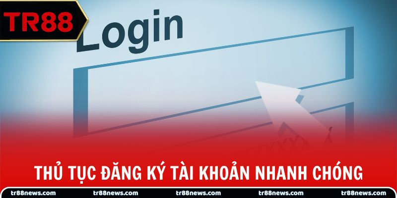 Thủ tục đăng ký tài khoản nhanh chóng