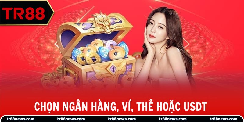 Chọn ngân hàng, ví, thẻ hoặc USDT để gửi tiền an toàn